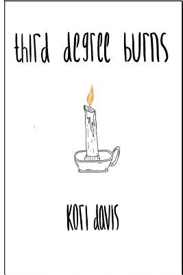 third degree burns by Davis, Kori