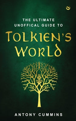 The Ultimate Unofficial Guide to Tolkien's World by Cummins, Antony