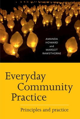 Everyday Community Practice: Principles and practice by Howard, Amanda