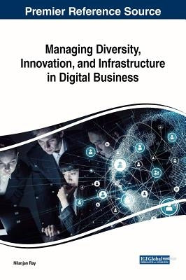 Managing Diversity, Innovation, and Infrastructure in Digital Business by Ray, Nilanjan