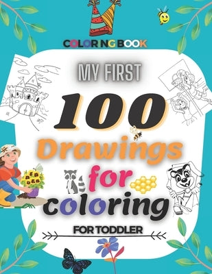 My First 100 Drawings For Coloring For Toddler Coloring Book: My First Big Coloring Book, Coloring Pages of Animals, characters, Nature...for Boys & G by Ramdani, Ramdani