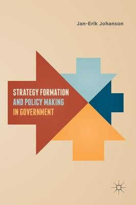 Strategy Formation and Policy Making in Government by Johanson, Jan-Erik