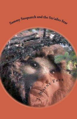 Sammy Sasquatch and the Sts'ailes Star by Frye, Wayne