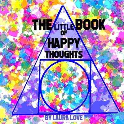 The Little Book of Happy Thoughts by Love, Laura