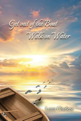 Get out of the Boat Walk on Water by Charlene, Laura