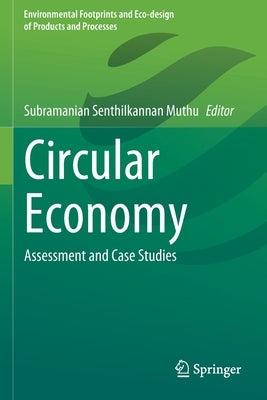 Circular Economy: Assessment and Case Studies by Muthu, Subramanian Senthilkannan