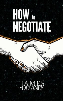 How to Negotiate by Delaney, James