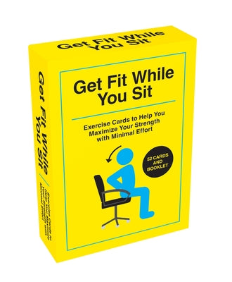 Get Fit While You Sit: 52 Exercise Cards to Help You Maximize Your Strength with Minimal Effort by Spencer, Taylor
