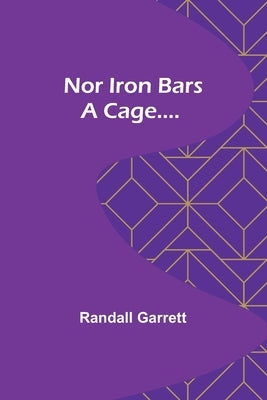 Nor Iron Bars a Cage.... by Garrett, Randall