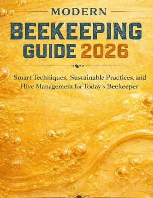 The Modern Beekeeping Guide 2026: Smart technique's, Sustainable Practices and Hive management for Today's Beekeper by Thornton, Michael