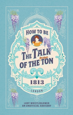 How to Be the Talk of the Ton by Whistleblower, Lady