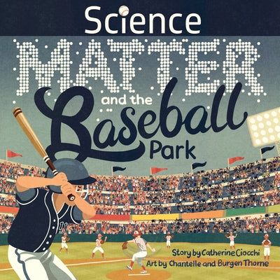 Science, Matter and the Baseball Park by Ciocchi, Catherine