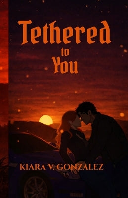 Tethered to You by Gonzalez, Kiara V.