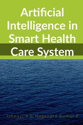 Artificial Intelligence in Smart Health Care System by Jahnavi, Y.
