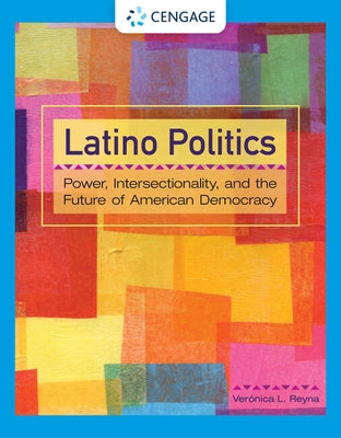 Latino Politics: Power, Intersectionality, and the Future of American Democracy by Reyna, Veronica L.