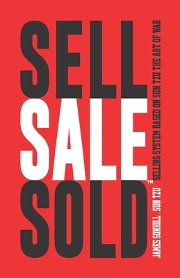 Sell Sale Sold(tm): Selling System Based on Sun Tzu the Art of War(tm) by Tzu, Sun