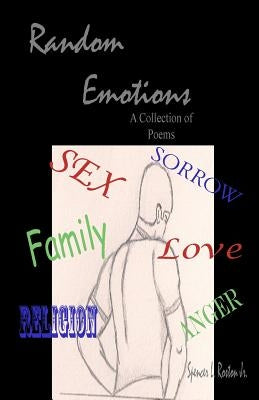 Random Emotions: A Collection of Poems by Roston Jr, Spencer