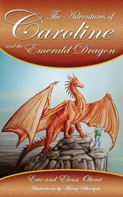 The Adventures of Caroline: and the Emerald Dragon by Oberst, Elena Kristen