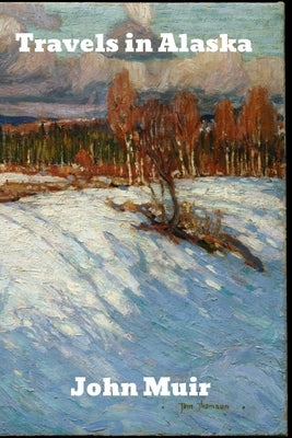 Travels in Alaska by Muir, John