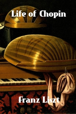Life of Chopin by Liszt, Franz
