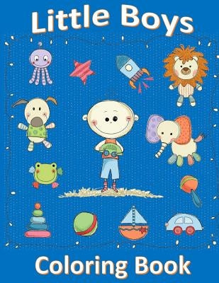 Little Boys Coloring Book: Coloring Book for 2 or 3 Year Old Boy: Coloring Book for Toddlers by Books, Childrens Coloring