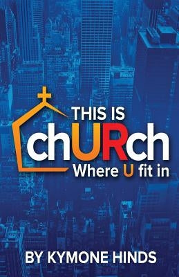 This is Church: Where You Fit In by Hinds, Kymone