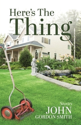 Here's the Thing: Short Stories by Smith, John