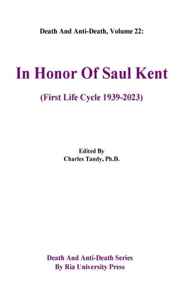 Death And Anti-Death, Volume 22: In Honor Of Saul Kent (First Life Cycle 1939-2023) by Tandy, Charles