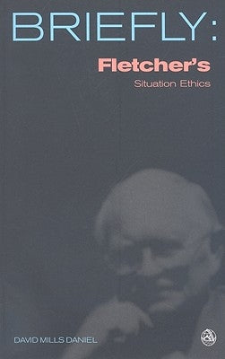 Fletcher's Situation Ethics by Daniel, David Mills