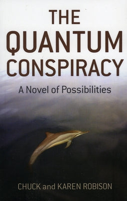 The Quantum Conspiracy: A Novel of Possibilities by Robison, Chuck