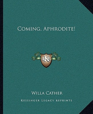 Coming, Aphrodite! by Cather, Willa