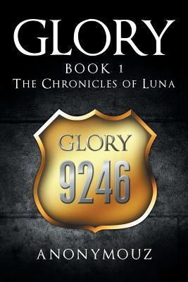 Glory Book 1: The Chronicles of Luna by Anonymouz