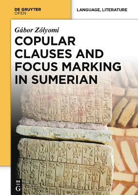 Copular Clauses and Focus Marking in Sumerian by Zolyomi, Gabor
