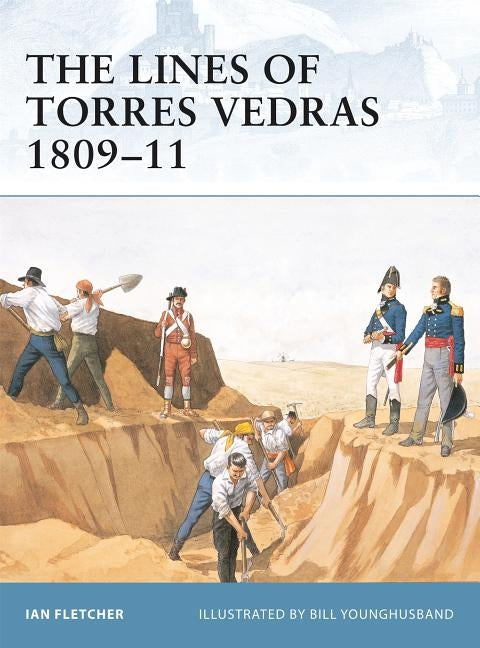 The Lines of Torres Vedras 1809-11 by Fletcher, Ian