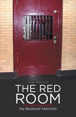 The Red Room: My Baseball Memoirs by Guzick, Tom