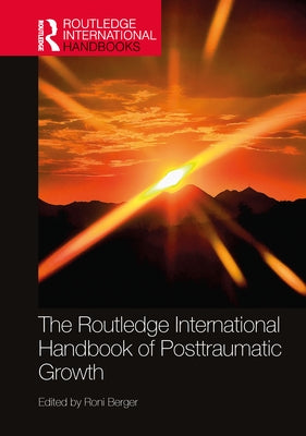 The Routledge International Handbook of Posttraumatic Growth by Berger, Roni