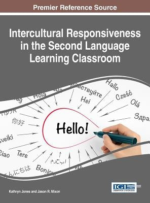 Intercultural Responsiveness in the Second Language Learning Classroom by Jones, Kathryn