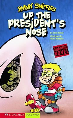 Up the President's Nose: Jimmy Sniffles by Nickel, Scott