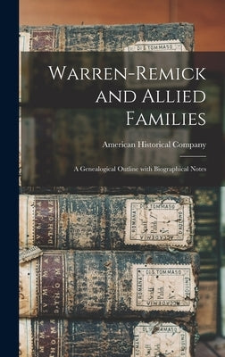 Warren-Remick and Allied Families: a Genealogical Outline With Biographical Notes by American Historical Company
