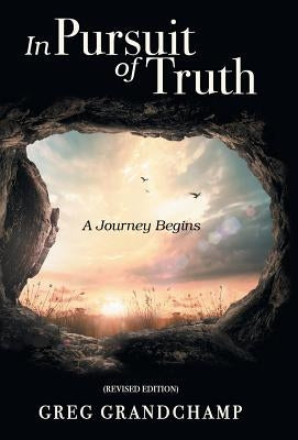 In Pursuit of Truth: A Journey Begins by Grandchamp, Greg