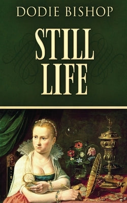 Still Life: A 17th Century Historical Romance Novel by Bishop, Dodie