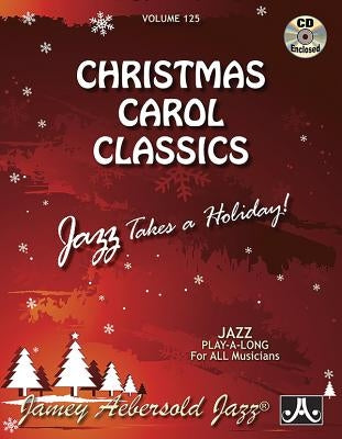 Jamey Aebersold Jazz -- Christmas Carol Classics, Vol 125: Jazz Takes a Holiday!, Book & Online Audio by Aebersold, Jamey