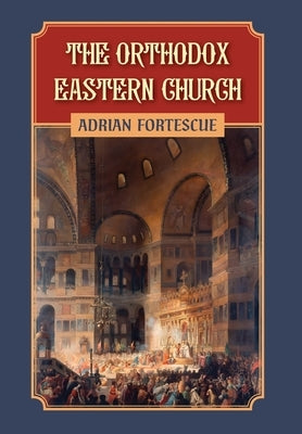 The Orthodox Eastern Church by Fortescue, Adrian