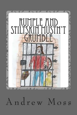 Rumple and Stiltskin Mustn't Grumble by Moss, Andrew