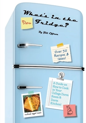 What's in the Dorm Fridge? by Effron, Jill