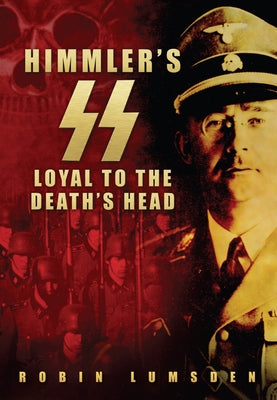 Himmler's SS: Loyal to the Death's Head by Lumsden, Robin