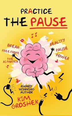 Practice the Pause by Groshek, Kim
