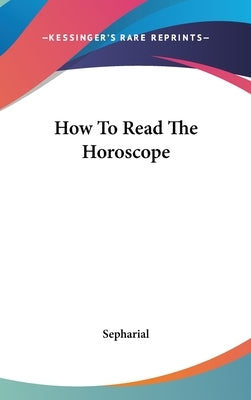 How To Read The Horoscope by Sepharial