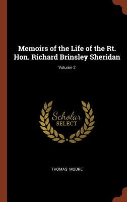 Memoirs of the Life of the Rt. Hon. Richard Brinsley Sheridan; Volume 2 by Moore, Thomas