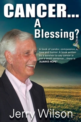 Cancer....A Blessing? by Wilson, Jerry K.